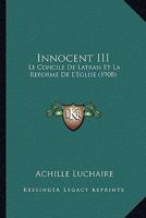 Innocent III: Le Concile De Latran Et La Reforme De L'Eglise (1908) 1166759822 Book Cover