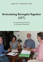 Articulating Strengths Together (AST): An Interactive Process to Enhance Positivity 1439247110 Book Cover