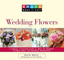 Knack Wedding Flowers: A Complete Illustrated Guide to Ideas for Bouquets, Ceremony Decor, and Reception Centerpieces 1599215152 Book Cover