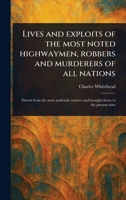 Lives and Exploits of the Most Noted Highwaymen, Robbers and Murderers of All Nations 1023557894 Book Cover