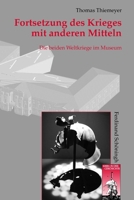 Fortsetzung Des Krieges Mit Anderen Mitteln: Die Beiden Weltkriege Im Museum 3506769197 Book Cover