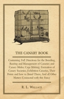 The Canary Book: Containing Full Directions For The Breeding, Rearing And Management Of Canaries And Canary Mules .. 1015668062 Book Cover