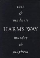Harms Way: Lust & Madness, Murder & Mayhem : A Book of Photographs 0944092284 Book Cover