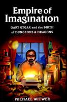 Empire of Imagination: Gary Gygax and the Birth of Dungeons  Dragons 1632862794 Book Cover