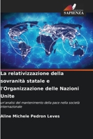 La relativizzazione della sovranità statale e l'Organizzazione delle Nazioni Unite: un'analisi del mantenimento della pace nella società internazionale 620628493X Book Cover