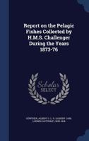 Report on the Deep-sea Fishes Collected by H.M.S. Challenger During the Years 1873-1876 1340080389 Book Cover
