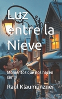 Luz entre la Nieve: Momentos que nos hacen ser B0FWQZ8GW7 Book Cover