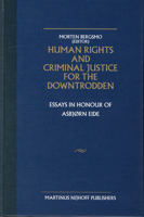 Human Rights and Criminal Justice for the Downtrodden: Essays in Honour of Asbjorn Eide 9004136762 Book Cover