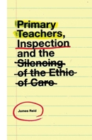 Primary Teachers, Inspection and the Silencing of the Ethic of Care 178756892X Book Cover