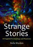 Strange Stories Of Frightful Forebodings and Phantoms 0244706174 Book Cover