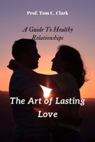 The Art of Lasting Love: A Guide to Healthy Relationships B0BQY1N9J1 Book Cover