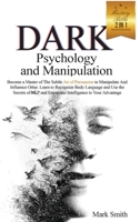 Dark Psychology and Manipulation Mastery Bible: 2 in 1. Become a Master of Subtle Art of Persuasion to Manipulate and Influence Other. Learn to Recognize 1802736573 Book Cover