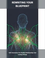 Rewriting Your Blueprint: Self-Awareness For Healthy Relationships And Lasting Change B0HGLX689V Book Cover
