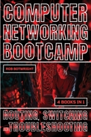 Computer Networking Bootcamp: Routing, Switching And Troubleshooting 1839387491 Book Cover