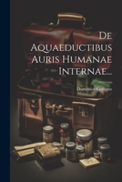 De Aquaeductibus Auris Humanae Internae... 1021374237 Book Cover
