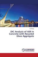 DIC Analysis of ASR in Concrete with Recycled Glass Aggregate 3659606472 Book Cover