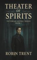 Theater of Spirits: Victorian Gothic Series Book One 1734923881 Book Cover