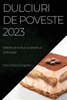 Dulciuri de poveste 2023: Retete de torturi si deserturi delicioase 1783817674 Book Cover