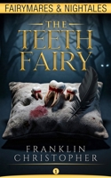 The Teeth Fairy: A Psychological Horror Suspense Thriller with a Unpredictable Twist (Fairymares & Nightales) B0FWD9835P Book Cover