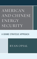 American and Chinese Energy Security: A Grand Strategic Approach 1498580807 Book Cover