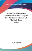 A Study of Shakespeare's Versification: With an Inquiry Into the Trustworthiness of the Early Texts an Examination of the 1616 Folio of Ben Jonson's Works and Appendices Including a Revised Test of 'A 1346661871 Book Cover