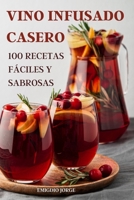 Vino Infusado Casero: 100 Recetas Fáciles Y Sabrosas 1803509244 Book Cover