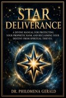 Star Deliverance: A Divine Manual for Protecting Your Prophetic Rank and Reclaiming Your Destiny from Spiritual Thieves B0H1QM2DN1 Book Cover