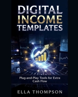 DIGITAL INCOME TEMPLATES: PLUG-AND-PLAY TOOLS FOR EXTRA CASH FLOW B0H51WNZ33 Book Cover