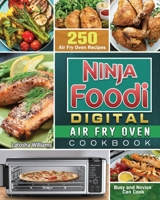 Ninja Foodi Digital Air Fry Oven Cookbook: 250 Air Fry Oven Recipes for Busy and Novice Can Cook 1922577421 Book Cover