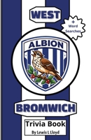 West Bromwich Albion FC Trivia Book: A Brilliant Quiz for Lifelong Baggies Fans and New Supporters B0GZDZYQBR Book Cover