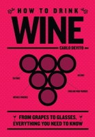 How to Drink Wine: From Grapes to Glasses, Everything You Need to Know 1400340608 Book Cover