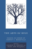 The Arts of Rule: Essays in Honor of Harvey C. Mansfield 0739119729 Book Cover
