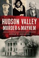 Hudson Valley Murder & Mayhem 1467136433 Book Cover