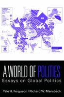 A World of Polities: Essays on Global Politics 0415772184 Book Cover