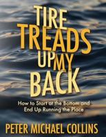 Tire Treads Up My Back: How I Started at the Bottom and Ended Up Running the Place 1537775618 Book Cover