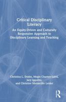 Critical Disciplinary Literacy: An Equity-Driven and Culturally Responsive Approach to Disciplinary Learning and Teaching 1032555130 Book Cover