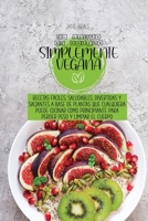 El libro de cocina simplemente vegano: Recetas fáciles, saludables, divertidas y llenas basadas en plantas Cualquiera puede cocinar como principiante ... cuerpo ( SPANISH VERSION) 1802217010 Book Cover