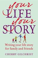 Your Life, Your Story: Writing Your Life Story for Family and Friends 0749942703 Book Cover