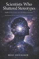 Scientists Who Shattered Stereotypes: Profiles in Perseverance Across the History of Science B0GXRZKMNC Book Cover