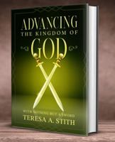 Advancing the Kingdom of God: With Nothing But A Sword 1733274421 Book Cover