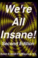 We're All Insane! Second Edition 1976988772 Book Cover