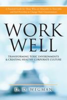 Work Well : Transforming Toxic Environments and Creating Healthy Corporate Culture 1733992804 Book Cover