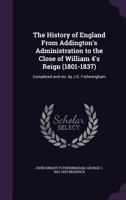 The History of England from Addington's Administration to the Close of William 4's Reign (1801-1837): Completed and REV. by J.K. Fotheringham 1362785873 Book Cover