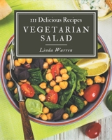 111 Delicious Vegetarian Salad Recipes: Making More Memories in your Kitchen with Vegetarian Salad Cookbook! B08GFSYJ3G Book Cover