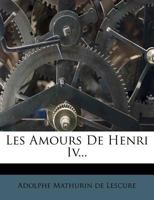 Les Amours de Henri IV... 1273404572 Book Cover