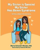 My Sister is Special, My Sister Has Down Syndrome: A Story About Acceptance 0692218025 Book Cover