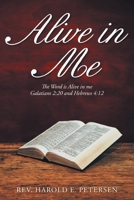 Alive in Me: The Word Is Alive in Me: Galatians 2:20 and Hebrews 4:12 null Book Cover