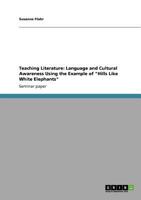 Teaching Literature: Language and Cultural Awareness Using the Example of Hills Like White Elephants 3640526856 Book Cover