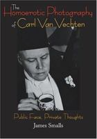The Homoerotic Photography of Carl Van Vechten: Public Face, Private Thoughts 1592133053 Book Cover