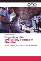 Organización: Evolución, Teorías y Modelos: Desde una mirada comprensiva y aplicada 6202170204 Book Cover